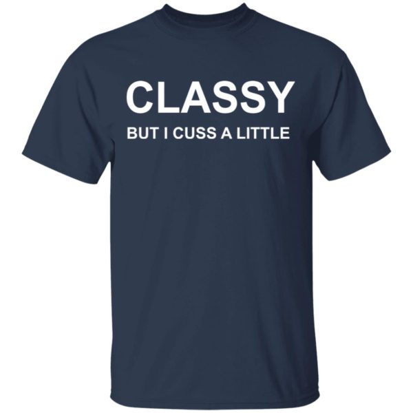 Classy But I Cuss A Little T-Shirt