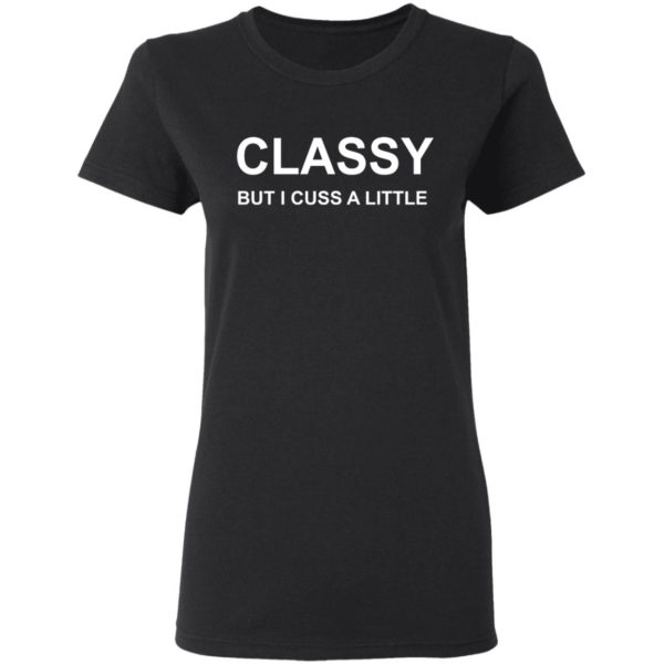 Classy But I Cuss A Little T-Shirt