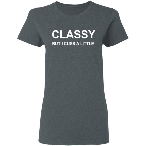 Classy But I Cuss A Little T-Shirt