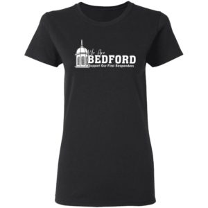 We Are Bedford Support Our First Responders T-Shirt