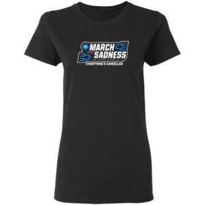 March Sadness Everything’s Cancelled Shirt