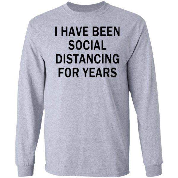 I Have Been Social Distancing For Years Shirt