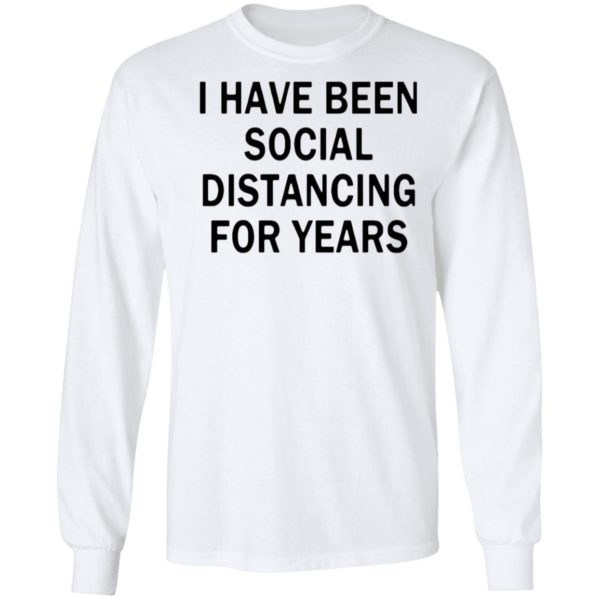 I Have Been Social Distancing For Years Shirt