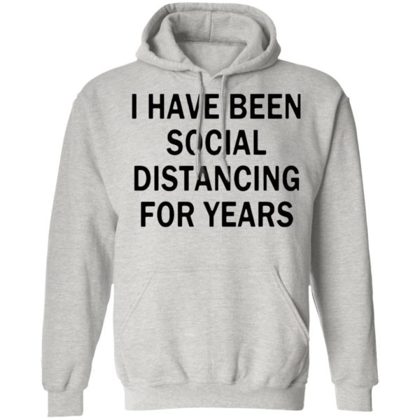 I Have Been Social Distancing For Years Shirt