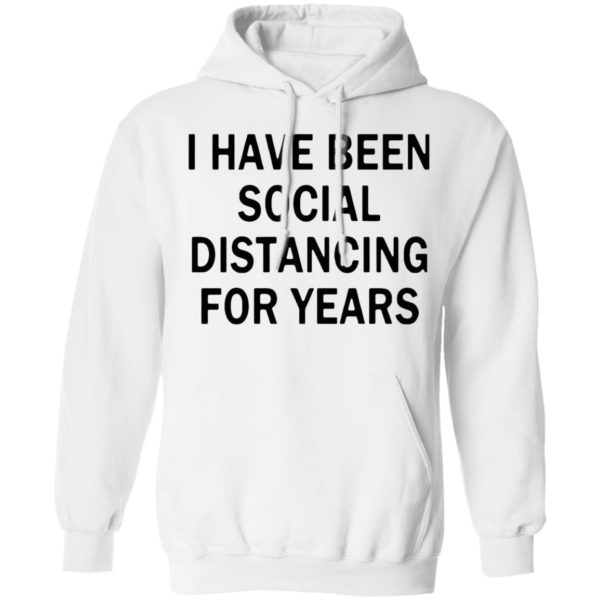 I Have Been Social Distancing For Years Shirt