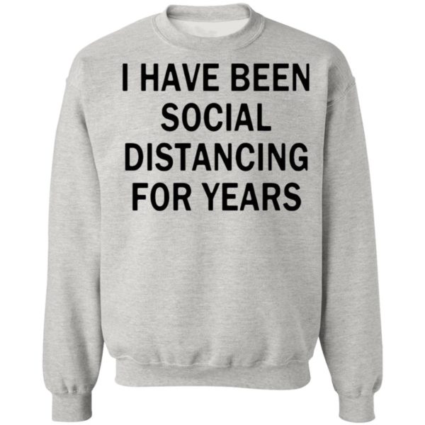 I Have Been Social Distancing For Years Shirt