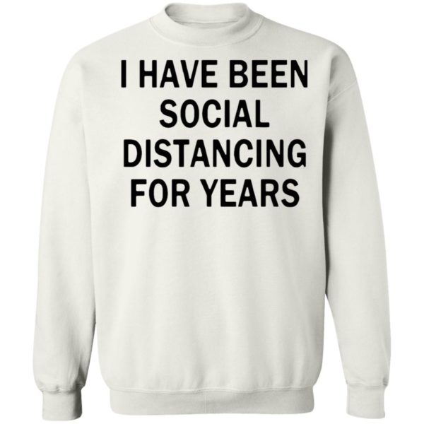 I Have Been Social Distancing For Years Shirt