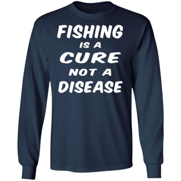 Fishing Is A Cure Not A Disease Shirt