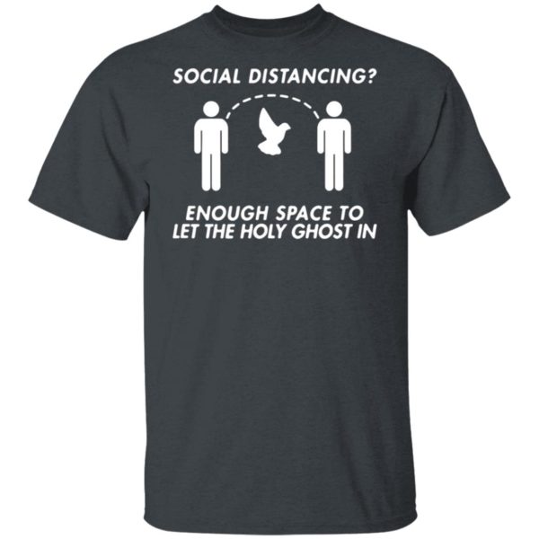 Social Distancing Enough Space To Let The Holy Ghost Shirt