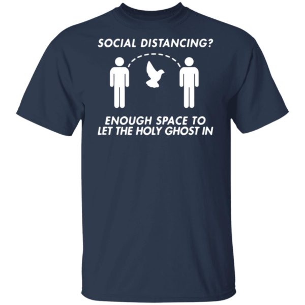 Social Distancing Enough Space To Let The Holy Ghost Shirt