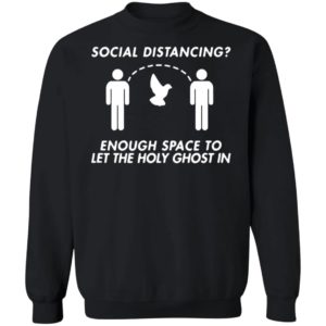 Social Distancing Enough Space To Let The Holy Ghost Shirt