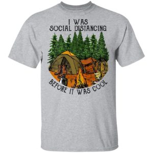 I Was Social Distancing Before It Was Cool Camping Shirt