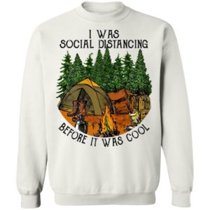 I Was Social Distancing Before It Was Cool Camping Shirt