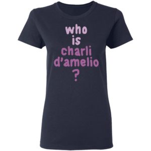 Who Is Charli Damelio T-Shirt