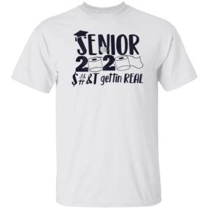 Senior Class of 2020 Shit Is Gettin’ Real Graduate Shirt