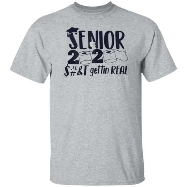 Senior Class of 2020 Shit Is Gettin’ Real Graduate Shirt