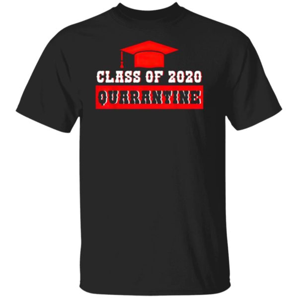 Class Of 2020 Graduating Class In Quarantine Shirt