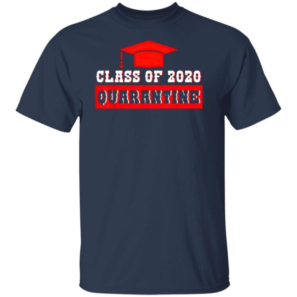 Class Of 2020 Graduating Class In Quarantine Shirt