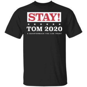 Stay Tom 2020 A Quarterback You Can Trust Original T-Shirt