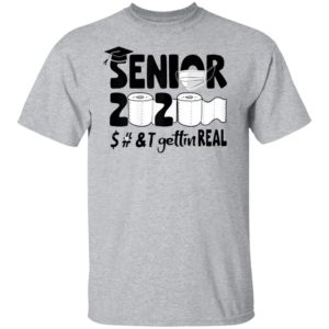 Class Of 2020 Graduation Senior Quarantine Shirt-Senior 2020 Shit Getting Real Shirt