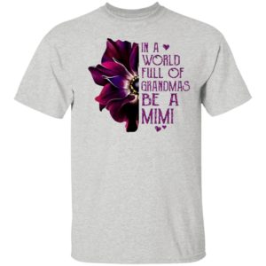 Orchid In A World Full Of Grandmas Be A Mimi shirt