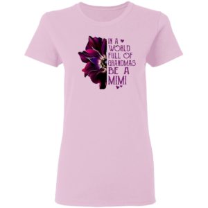 Orchid In A World Full Of Grandmas Be A Mimi shirt