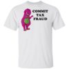 Barney Commit Tax Fraud Shirt