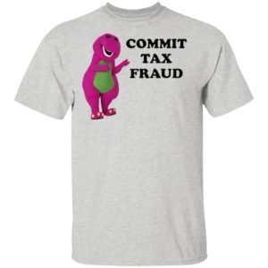 Barney Commit Tax Fraud Shirt
