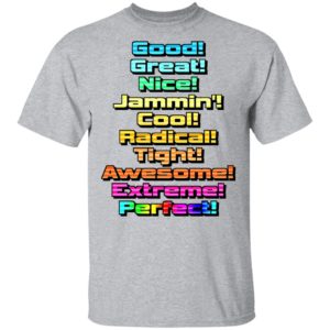 Good Great Nice Shirt - Jammin Cool Radical Tight Awesome Extreme Perfect Shirt