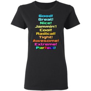 Good Great Nice Shirt - Jammin Cool Radical Tight Awesome Extreme Perfect Shirt