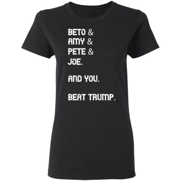 Beto Amy Pete Joe And you Beat Trump 2020 Shirt
