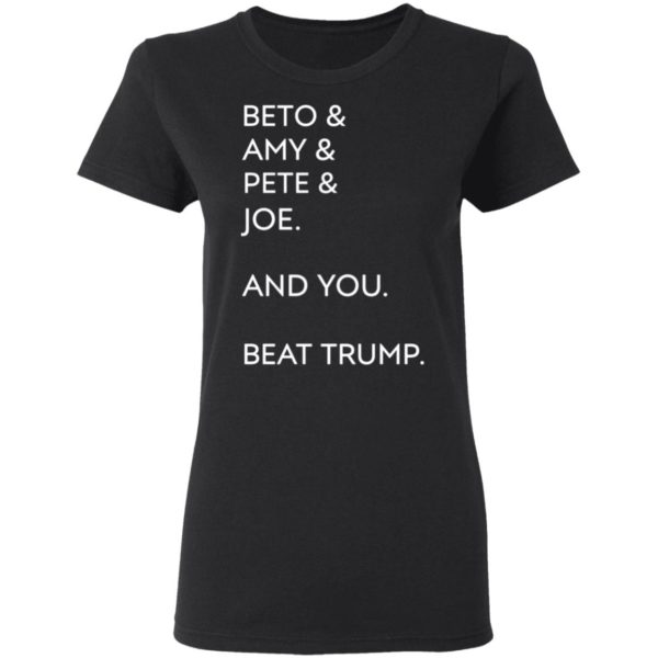 Beto Amy Pete Joe And you Beat Trump 2020 T-Shirt