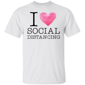 I Love Social Distancing T-Shirt