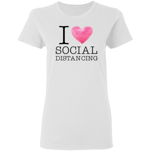 I Love Social Distancing T-Shirt