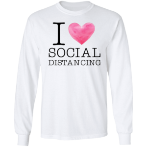 I Love Social Distancing T-Shirt