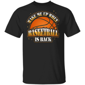 Wake Me Up When Basketball Is Back T-Shirt