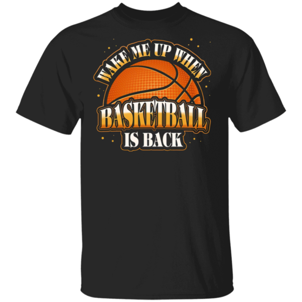 Wake Me Up When Basketball Is Back T-Shirt