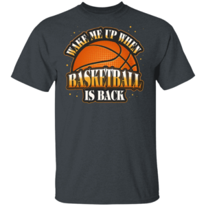 Wake Me Up When Basketball Is Back T-Shirt
