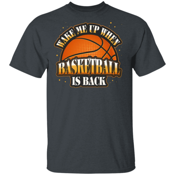 Wake Me Up When Basketball Is Back T-Shirt