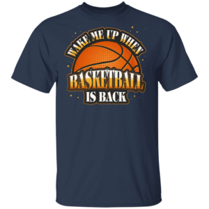 Wake Me Up When Basketball Is Back T-Shirt