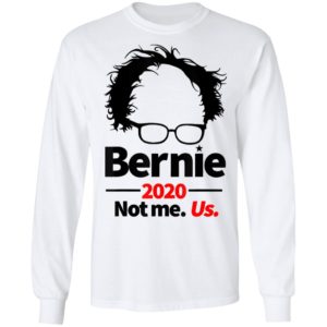 Bernie Sanders 2020 Not Me Shirt - Us Campaign Supporter
