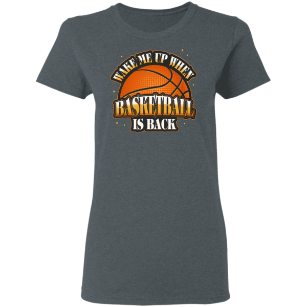 Wake Me Up When Basketball Is Back T-Shirt