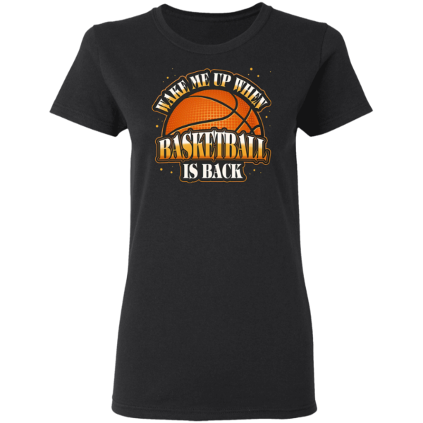 Wake Me Up When Basketball Is Back T-Shirt