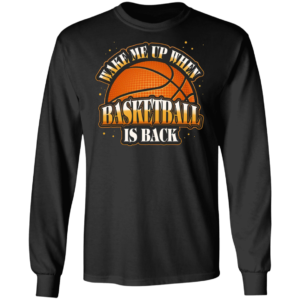 Wake Me Up When Basketball Is Back T-Shirt