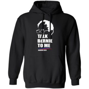 Bernie Sanders 2020 Shirt -Talk Bernie To Me Bernie President Shirt