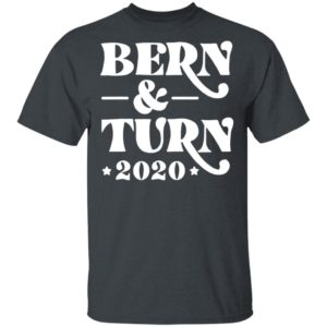 Bern & Turn 2020 Shirt - Bernie Sanders 2020 and Nina Turner As VP Shirt