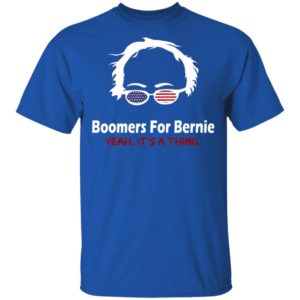 Boomers For Bernie Shirt - Yeah It Is A Thing Shirt