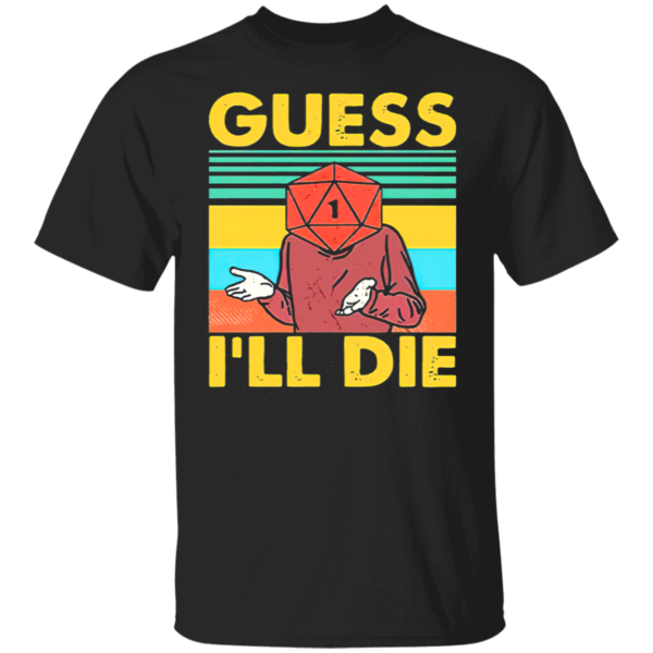 Guess I’ll Die D20 T-Shirt