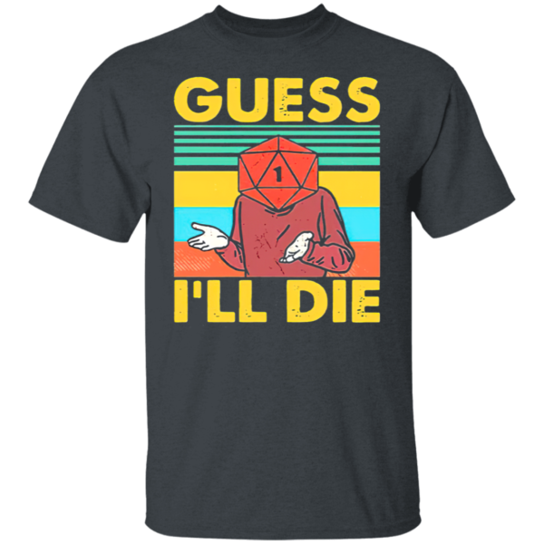 Guess I’ll Die D20 T-Shirt