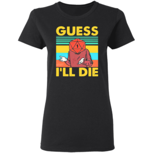 Guess I’ll Die D20 T-Shirt